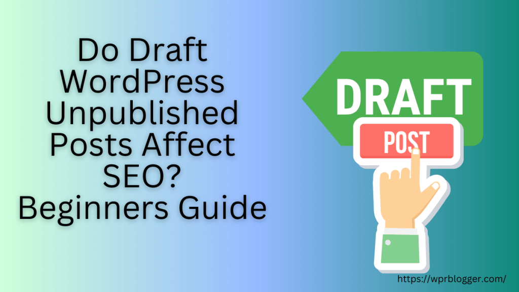Do Draft WordPress Unpublished Posts Affect SEO - Featured image