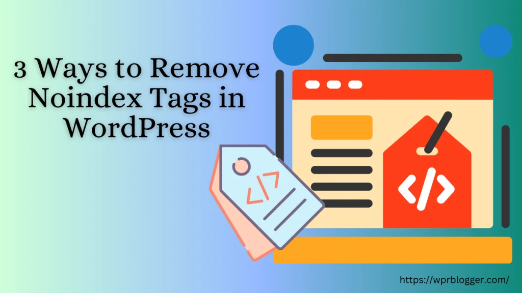 Remove Noindex Tags in WordPress blogs - featured image