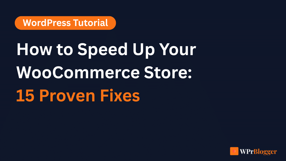 Featured image banner titled How to Speed Up Your WooCommerce Store: 15 Proven Fixes with WordPress Tutorial tag by WPrBlogger.